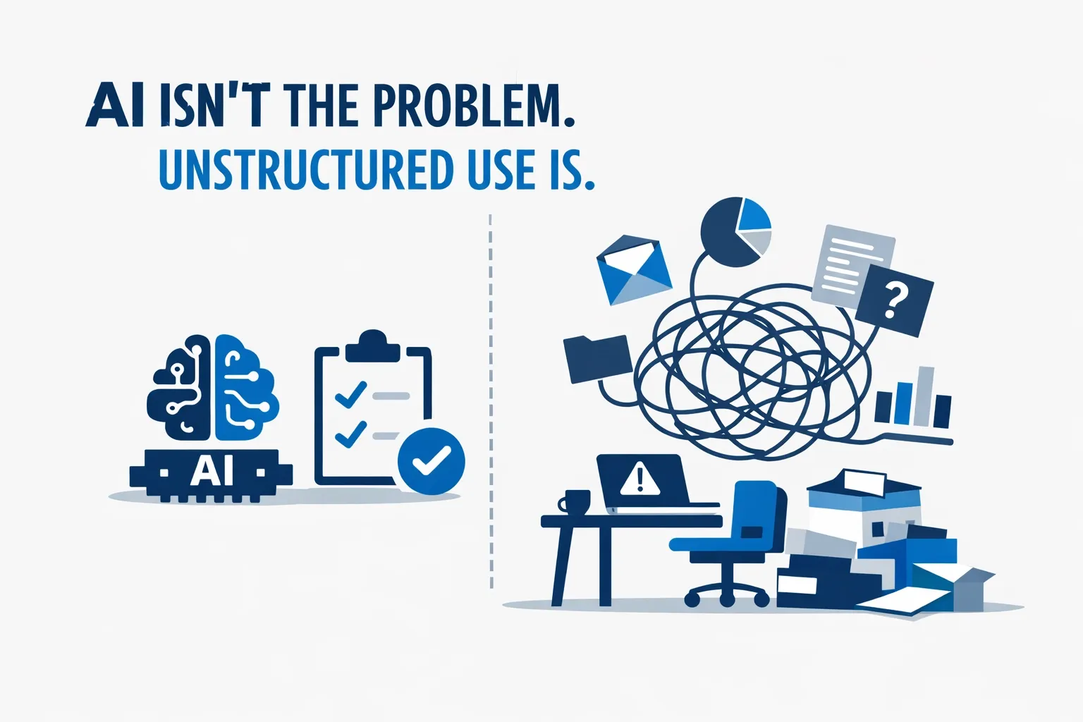 AI Isn't the Problem. Unstructured Use Is.